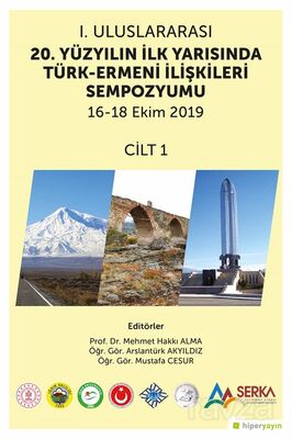 1. Uluslararası 20. Yüzyılın İlk Yarısında Türk-Ermeni İlişkileri Sempozyumu 16-18 Ekim 2019 Cilt 1 - 1