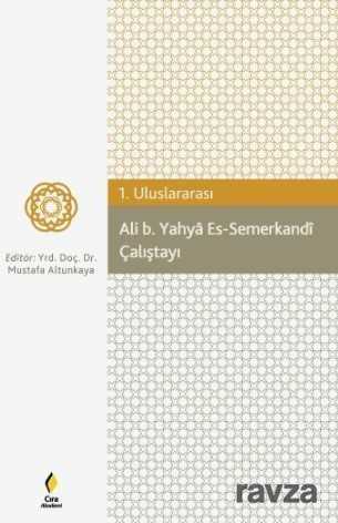 1. Uluslararası Ali b. Yahya Es-Semerkandi Çalıştayı - 1