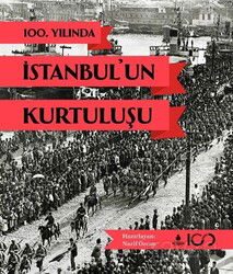 100. Yılında İstanbul'un Kurtuluşu - İstanbul Büyük Şehir Belediyesi (Kültür A.Ş.) Yay.