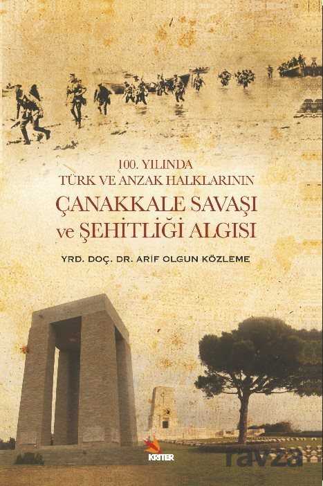 100. Yılında Türk ve Anzak Halklarının Çanakkale Savaşı ve Şehitliği Algısı - 1