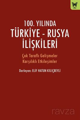 100. Yılında Türkiye-Rusya İlişkileri - 1