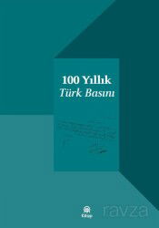 100 Yıllık Türk Basını - Anadolu Ajansı Yayınları