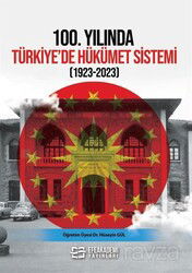 100.Yılında Türkiye'de Hükümet Sistemi (1923-2023) - Efe Akademi Yayınları