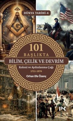 101 Başlıkta Bilim, Çelik ve Devrim: Koloni ve Aydınlanma Çağı 1711-1876 / Dünya Tarihi 4 - 1