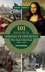 101 Başlıkta Osmanlı ve Yeni Dünya: Fikir, Sanat ve Barut Çağı 1300-1710 / Dünya Tarihi 3 - Profil Yayıncılık