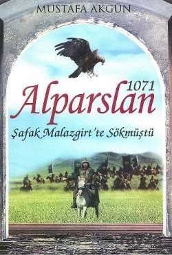 1071 Alparslan - Şafak Malazgirt' te Sökmüştü - 1