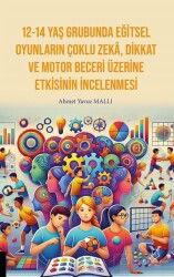 12-14 Yaş Grubunda Eğitsel Oyunların Çoklu Zekâ, Dikkat Ve Motor Beceri Üzerine Etkisinin İncelenmes - Akademisyen Yayınevi