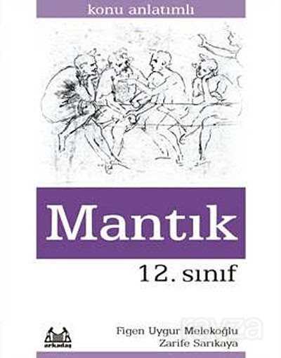 12. Sınıf Mantık Konu Anlatımlı Yardımcı Ders Kitabı - Arkadaş Yayınları