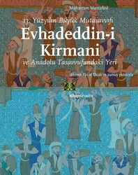 13.Yüzyılın Büyük Mutasavvıfı Evhadeddin-i Kirmani ve ve Anadolu Tasavvufundaki Yeri - Kitap Yayınevi