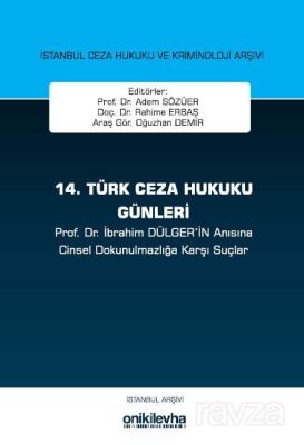 14. Türk Ceza Hukuku Günleri İstanbul Ceza Hukuku ve Kriminoloji Arşivi Yayın No: 33 - 1