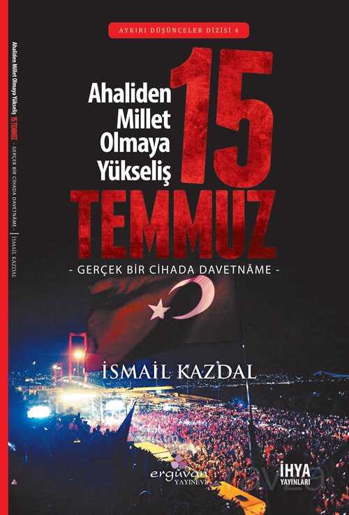 15 Temmuz Ahaliden Millet Olmaya Yükseliş - Erguvan Yayınevi