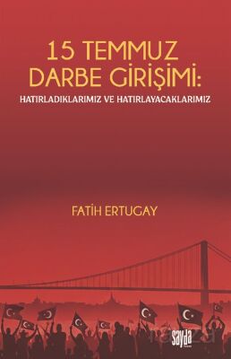 15 Temmuz Darbe Girişimi: Hatırladıklarımız ve Hatırlayacaklarımız - 1