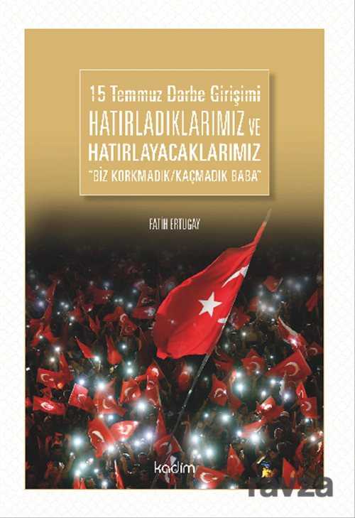 15 Temmuz Darbe Girişimi Hatırladıklarımız ve Hatırlayacaklarımız - Kadim Yayınları