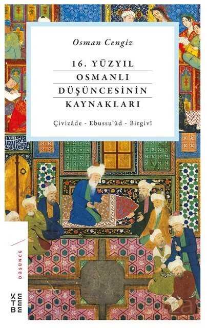 16. Yüzyıl Osmanlı Düşüncesinin Kaynakları - Ketebe Yayınevi