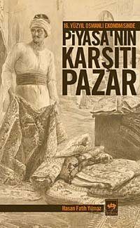 16. Yüzyıl Osmanlı Ekonomisinde Piyasa'nın Karşıtı Pazar - 1