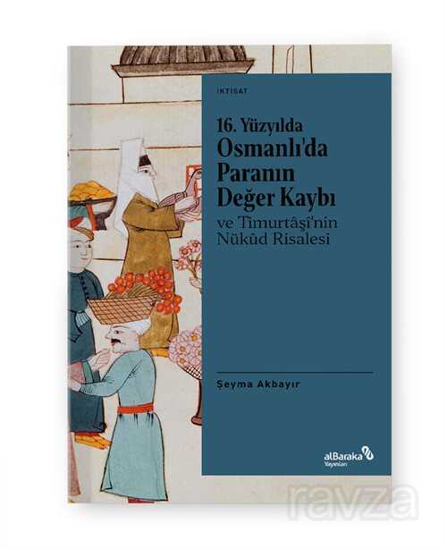 16. Yüzyılda Osmanlı'da Paranın Değer Kaybı ve Timurtaşî'nin Nükûd Risalesi - Albaraka Yayınları