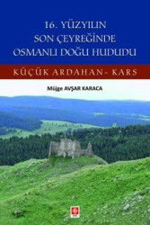 16. Yüzyılın Son Çeyreğinde Osmanlı Doğu Hududu Küçük Ardahan-Kars - Ekin Kitabevi Yayınları (Bursa)