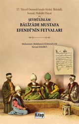 17. Yüzyıl Osmanlı'sında Siyasî, İktisadî, Sosyal, Hukûkî Hayat ve Şeyhülislam Balizade Mustafa Efen - Kitap Dünyası (Konya)
