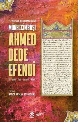 17. Yüzyılda Bir Osmanlı Âlimi Müneccimbaşı Ahmed Dede Efendi (Dil - Bilim - Tarih - Tasavvuf - Kült - 1