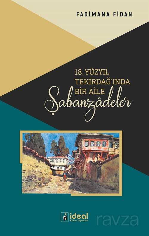 18. Yüzyıl Tekirdağ'ında Bir Aile: Şabanzadeler - İdeal Kültür Yayıncılık - Ders Kitapları
