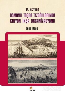 18. Yüzyılda Osmanlı Taşra Tezgahlarında Kalyon İnşa Organizasyonu - 1