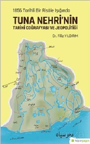 1856 Tarihli Bir Risale Işığında Tuna Nehri'nin Tarihi Coğrafyası ve Jeopolitiği - Hiper Yayın