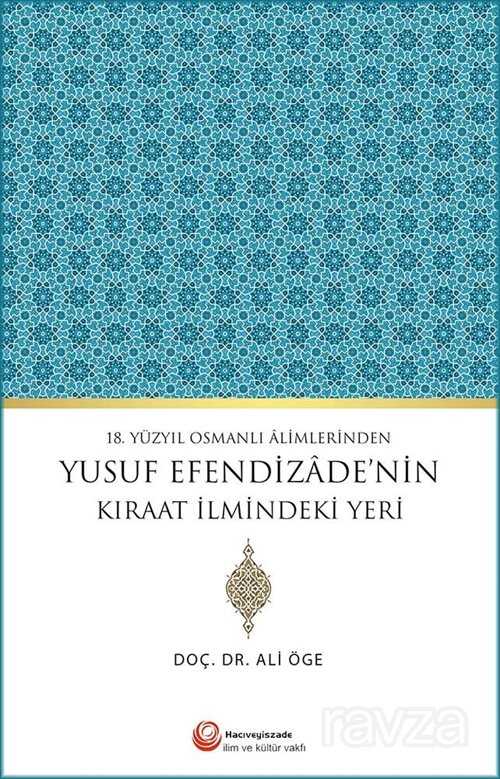 18.Yüzyıl Osmanlı Alimlerinden Yusuf Efendizade'nin Kıraat İlmindeki Yeri - Hacıveyiszade İlim ve Kültür Vakfı Yayınları