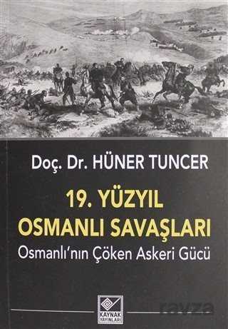 19. Yüzyıl Osmanlı Savaşları - Kaynak Yayınları