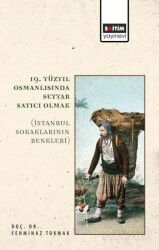 19. Yüzyıl Osmanlısında Seyyar Satıcı Olmak - Eğitim Kitabevi