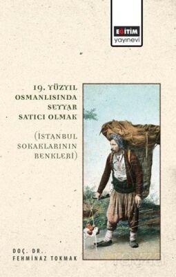 19. Yüzyıl Osmanlısında Seyyar Satıcı Olmak - 1