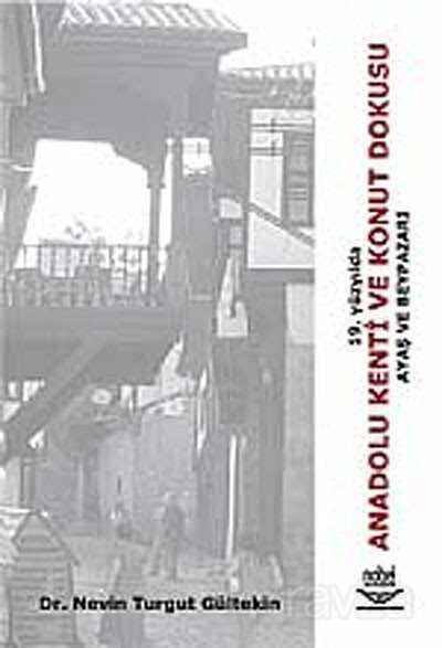 19. Yüzyılda Anadolu Kenti ve Konut Dokusu Ayaş ve Beypazarı - Nobel Yayın Dağıtım