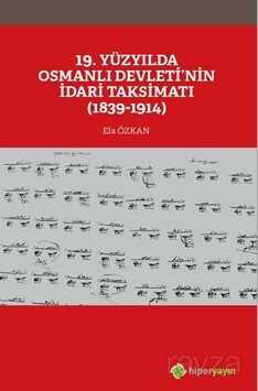19. Yüzyılda Osmanlı Devleti'nin İdari Taksimatı (1839-1914) - Hiper Yayın