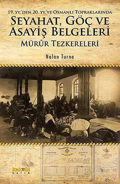 19. YY. den 20. YY.ye Osmanlı Topraklarında Seyahat, Göç ve Asayiş Belgeleri Mürur Tezkereleri - Kaknüs Yayınları