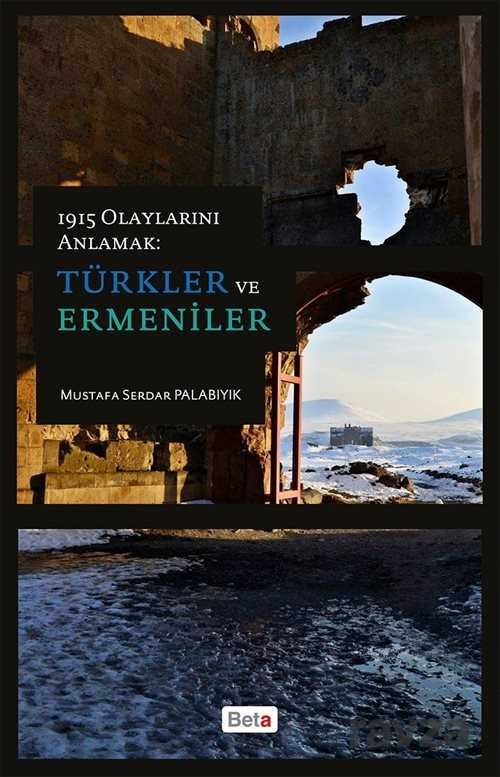 1915 Olaylarını Anlamak: Türkler ve Ermeniler - 1