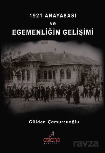 1921 Anayasası ve Egemenliğin Gelişimi - Astana Yayınları
