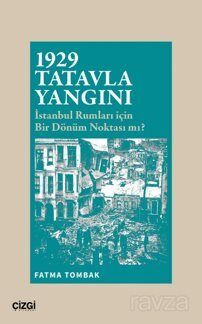1929 Tatavla Yangını İstanbul Rumları için Bir Dönüm Noktası mı? - 1