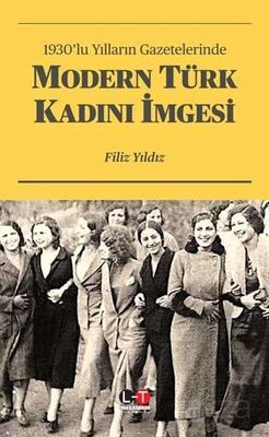 1930'lu Yılların Gazetelerinde Modern Türk Kadını İmgesi - 1