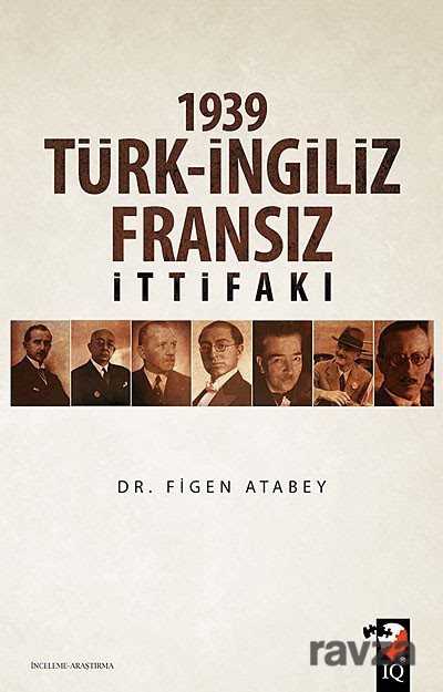 1939 Türk-İngiliz Fransız İttifakı - IQ Kültür Sanat Yayıncılık