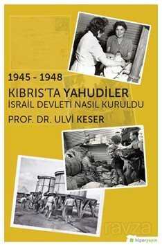 1945-1948 Kıbrıs'ta Yahudiler İsrail Devleti Nasıl Kuruldu? - Hiper Yayın