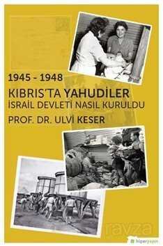 1945-1948 Kıbrıs'ta Yahudiler İsrail Devleti Nasıl Kuruldu? - 1