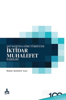 1947 Basınına Göre Türkiye'de İktidar-Muhalefet İlişkileri - 1