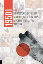 1950 Sonrası Türk-Batı Resim Sanatı İlişkisi ve Günümüz Akademisyen Sanatçı Seçkileri - Akademisyen Kitabevi