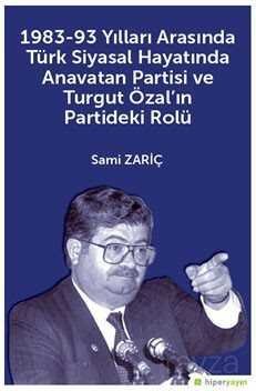 1983-93 Yılları Arasında Türk Siyasal Hayatında Anavatan Partisi ve Turgut Özal'ın Partideki Rolü - 1