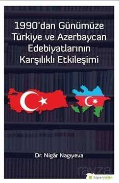 1990'dan Günümüze Türkiye ve Azerbaycan Edebiyatlarının Karşılıklı Etkileşimi - 1
