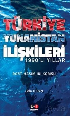 1990'lı Yıllar Türkiye-Yunanistan İlişkileri - 1