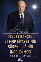 1997-2018 Döneminde Devlet Bahçeli ve Mhp Siyasetinin Sürekliliğinin İncelenmesi - Peon Kitap