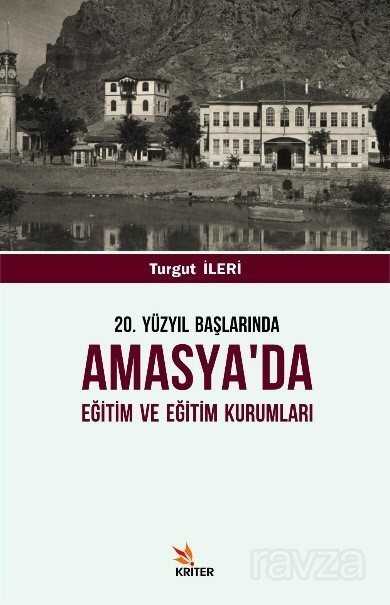 20. Yüzyıl Başlarında Amasya'da Eğitim ve Eğitim Kurumları - Kriter Basım Yayın Dağıtım