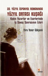 20. Yüzyıl İspanyol Romanında Yüzyıl Ortası Kuşağı Alt Baslık: Kadın Yazarlar ve Eserlerinde İç Sava - Kriter Basım Yayın Dağıtım