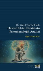 20. Yüzyıl Tıp Tarihinde Hasta-Hekim İlişkisinin Fenomenolojik Analizi - Eskiyeni Yayınları