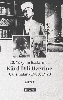 20. Yüzyılın Başlarında Kürd Dili Üzerine Çalışmalar 1900/1923 - 1